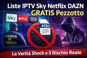 Liste IPTV Sky Netflix DAZN Gratis Pezzotto: La Verità Shock e il Rischio Reale (Guida Completa 2026)