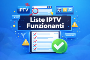 Liste IPTV Funzionanti: Guida Completa, Aggiornata e Ottimizzata 2026
